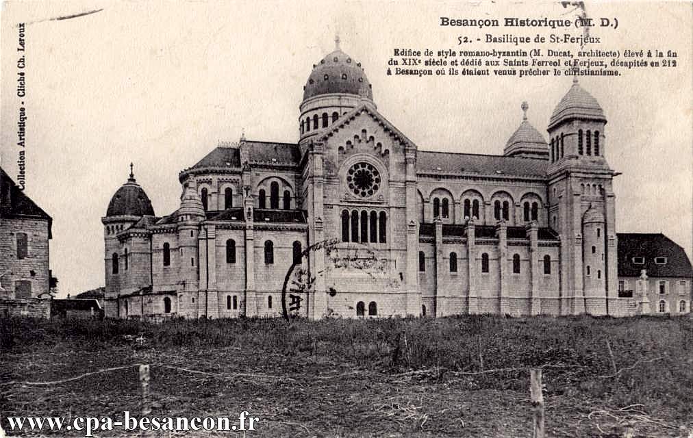BESANÇON HISTORIQUE (M. D.) 52. - Basilique de St-Ferjeux - Edifice de style romano-byzantin (M. Ducat, architecte) élevé à la fin du XIXe siècle et dédié aux Saints Ferreol et Ferjeux, décapités en 212 à Besançon où ils étaient venus prêcher le christianisme.